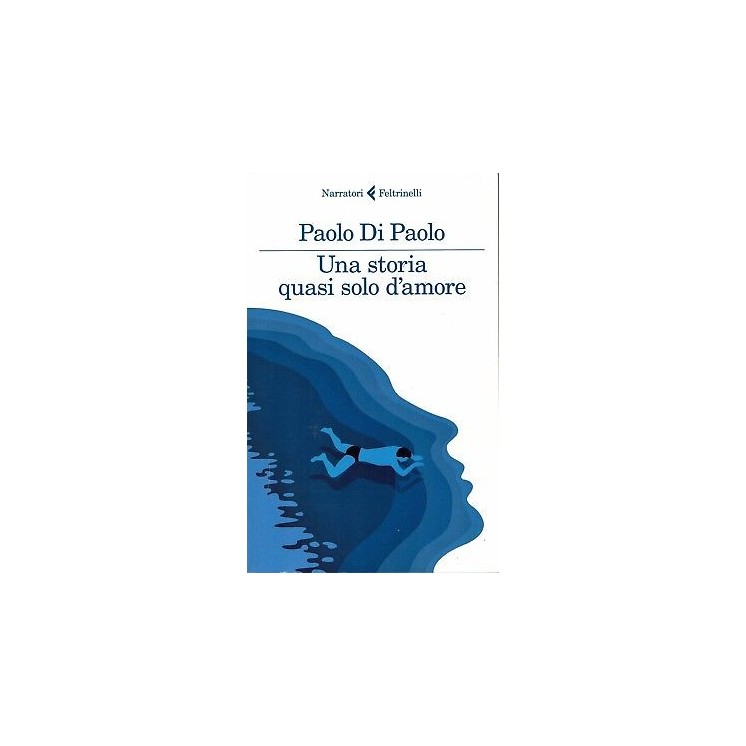 P.di Paolo:una storia quasi solo d'amore ed.Feltrinelli NUOVO sconto 50% B14