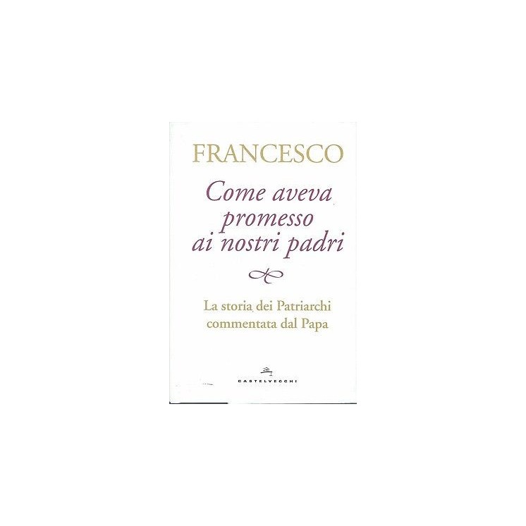 Francesco:come aveva promesso ai nostri padri ed.Castelvecc NUOVO sconto 50% B11