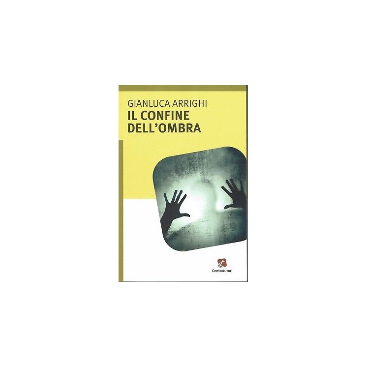 G.Arrighi:il confine dell'ombra ed.CentoAutorii NUOVO sconto 50% B11