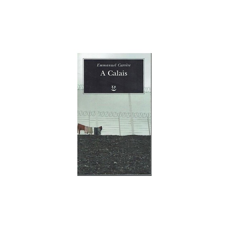 Emmanuel Carriere:a Calais ed.Adelphi NUOVO sconto 50% B11