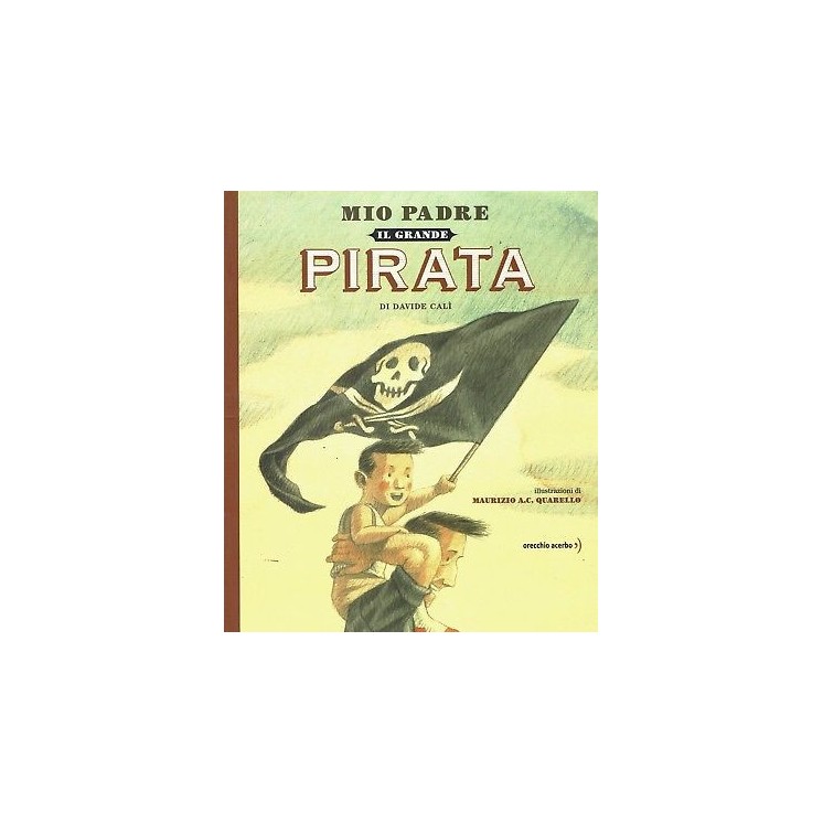 D.Calì:mio padre il grande pirata ed.Orecchio Acerbo sconto 50% FF13