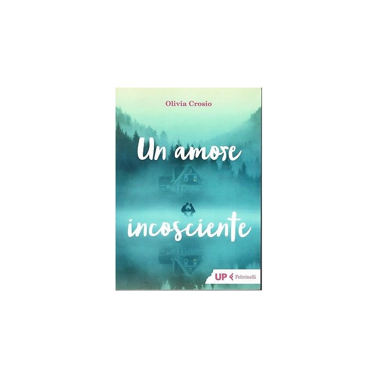 Olivia Crosio: Un amore incosciente ed. Feltrinelli NUOVO SCONTO 50...
