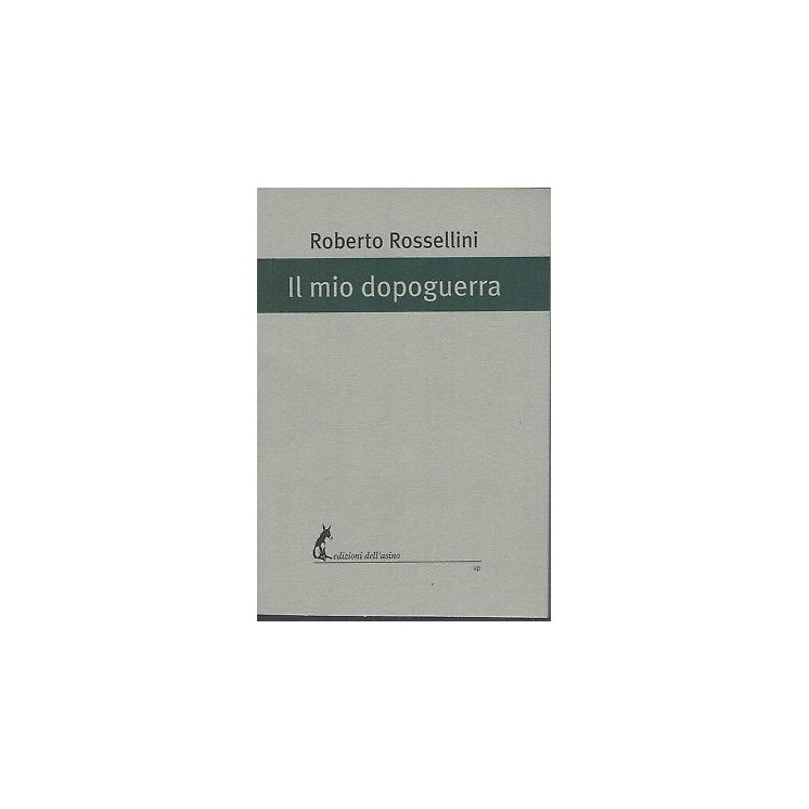 Roberto Rossellini: Il mio dopoguerra ed. dell'asino NUOVO SCONTO 5...
