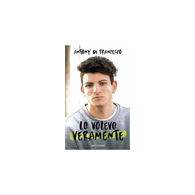 Antony di francesco:lo volevo veramente ed.Mondadori NUOVO sconto 50% B41