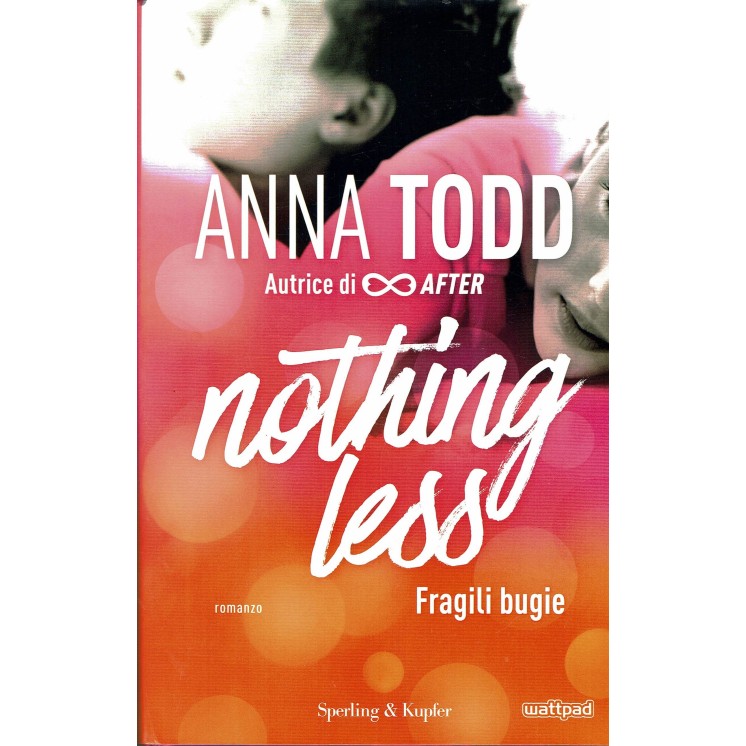 Anna Todd:nothing less 1 fragili bugie ed.Sperling NUOVO sconto 50% B20
