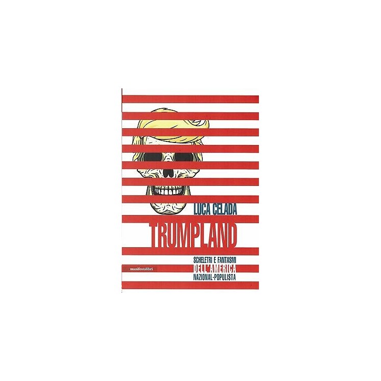Luca Celada:Trumpland scheletri e fantasma America ed.Manifesto sconto 50% B19