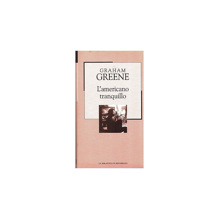 LA BIBLIOTECA DI REPUBBLICA  62 Graham Greene: l'americano tranquillo A99