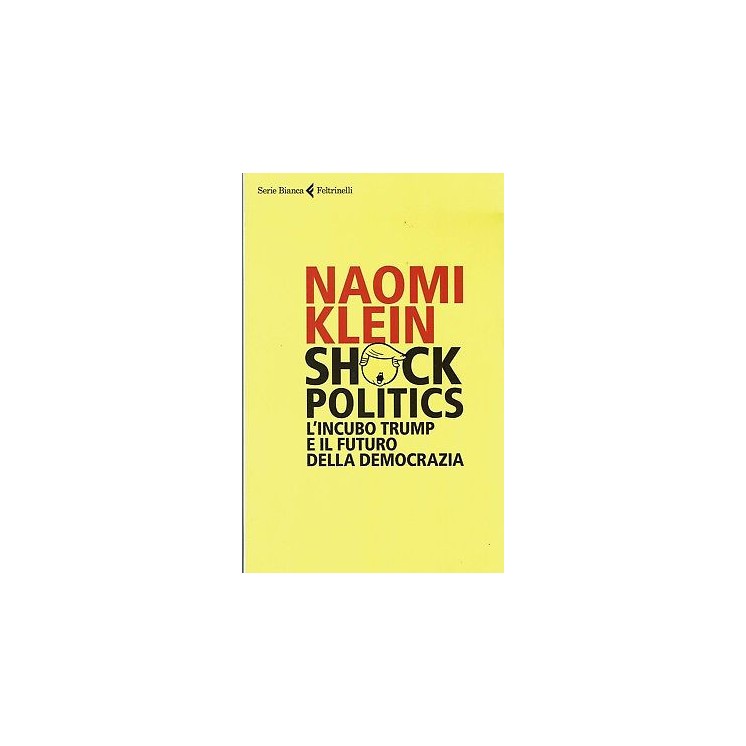 Naomi Klein:Shock Politics incubo Trump ed.Feltrinelli NUOVO sconto 50% B11