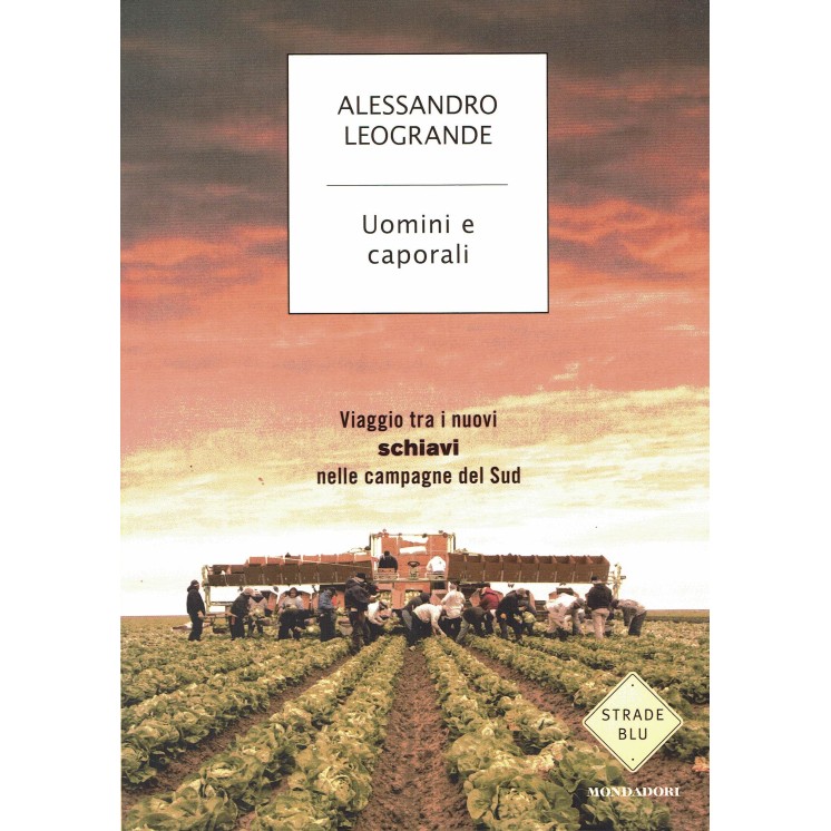 Alessandro Leogrande:Uomini e caporali ed.Mondadori NUOVO A91