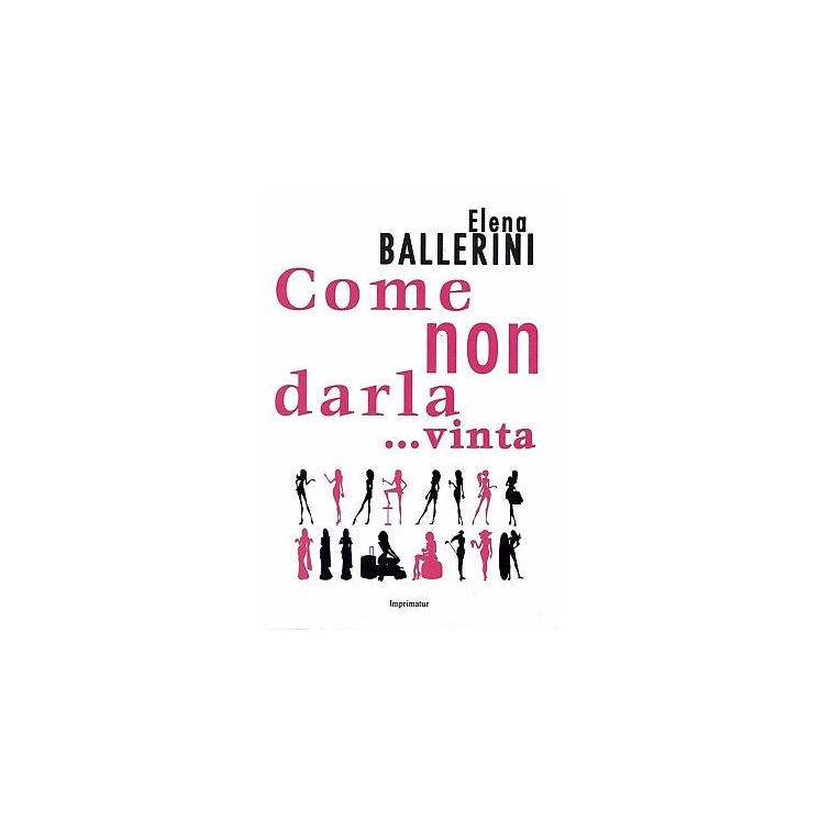 Elena Ballerini:Come non darla...vinta ed.Imprimatur NUOVO sconto 50% B20