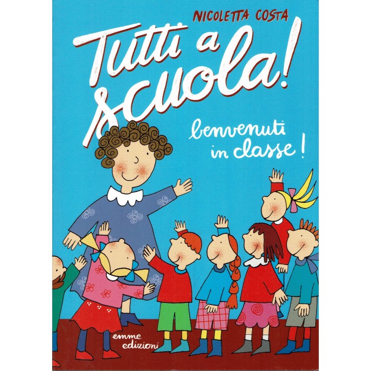 Nicoletta Costa:Tutti a scuola! Benvenuti in classe ed.Emme NUOVO sconto 50% B37