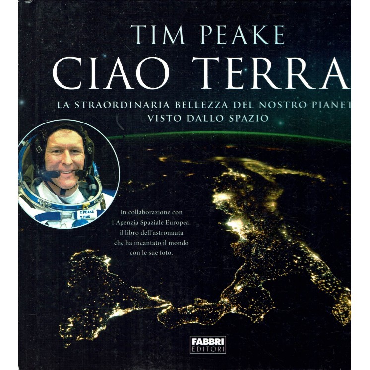 Tim Peake: ciao Terra! vista dallo spazio ed.Fabbri NUOVO FF16
