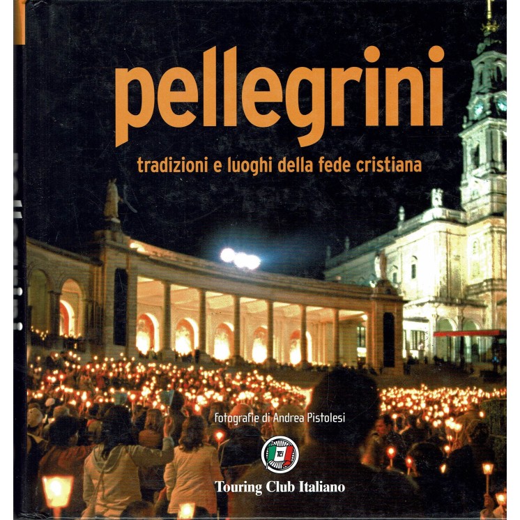 Pellegrini tradizioni luoghi fede cristiana ed.Touring NUOVO FF16