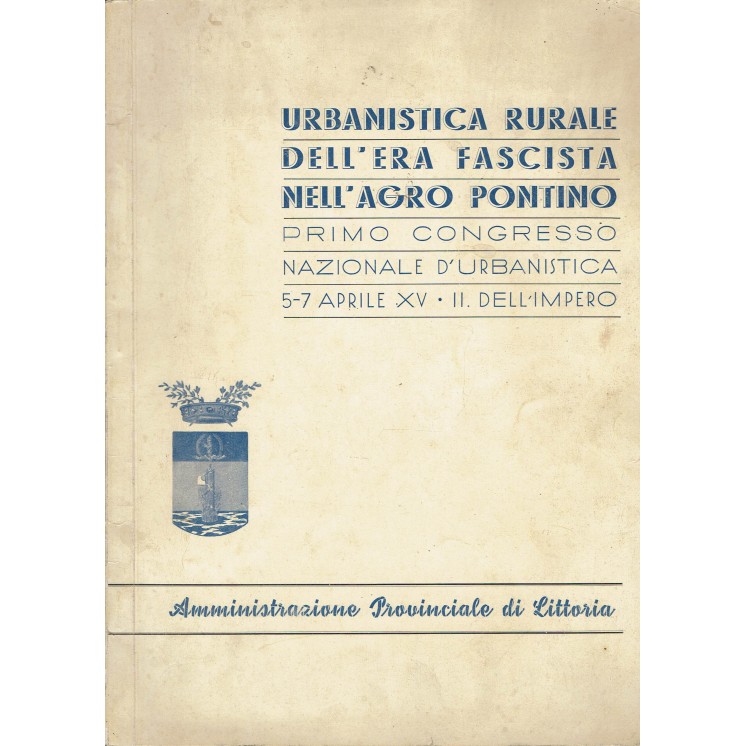 Urbanistica rurale dell'era fascista Agro Pontino 5-7 aprile XV ed.Littoria FF07
