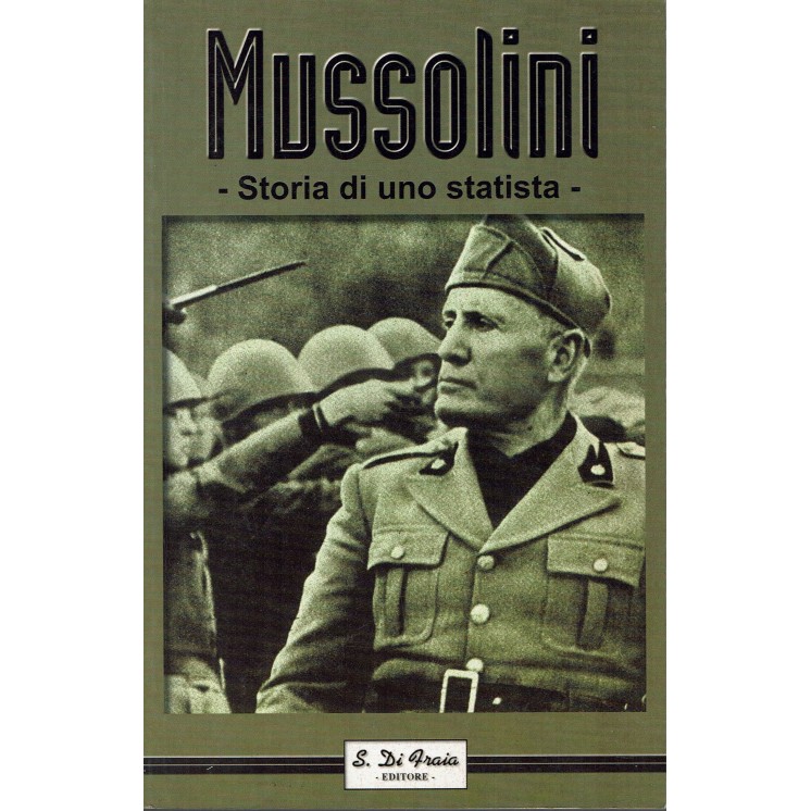 Mussolini:Storia di uno statista ed.S. Di Fraia A97