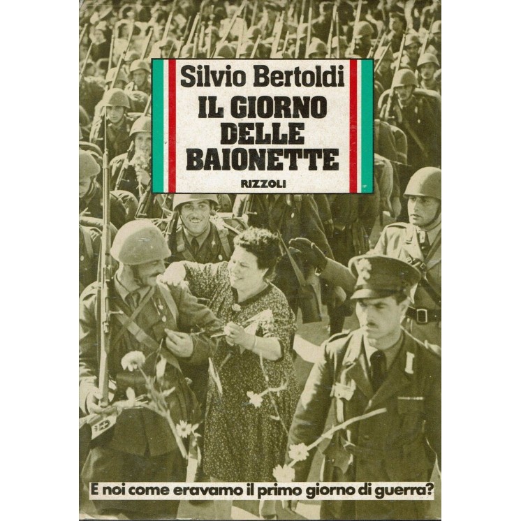 Silvio Bertoldi:I giorno delle baionette ed.Rizzoli A75