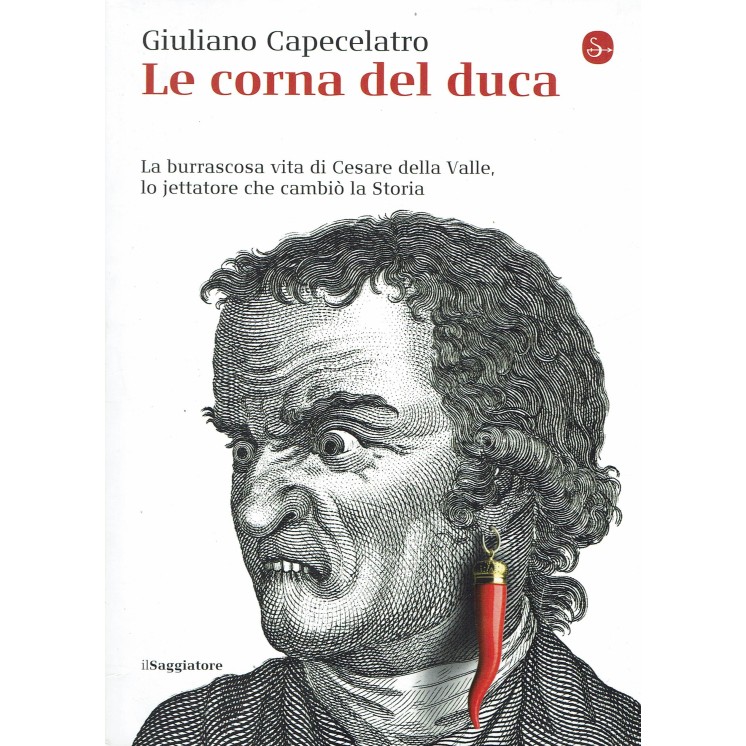 Capecelatro: Le corna del duca [Cesare della Valle] ed. il Saggiatore NUOVO B20