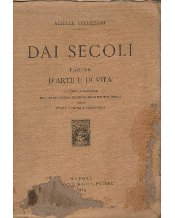 Achille Pellizzari:Dai secoli pagine D'arte e di Vita ed.Francesco Perrella A75