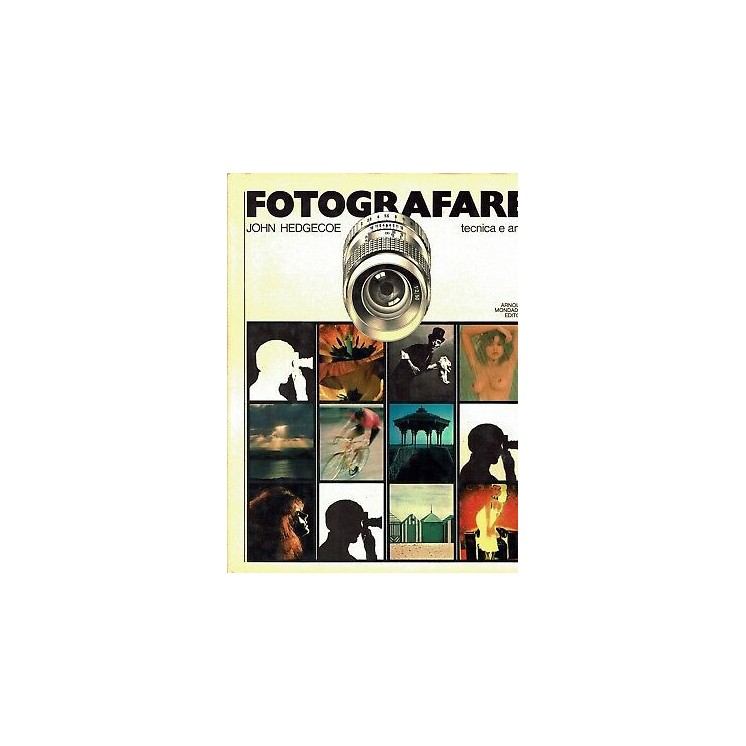 John Hedgecoe:Fotografare tecnica e arte ed.Mondadori FF07