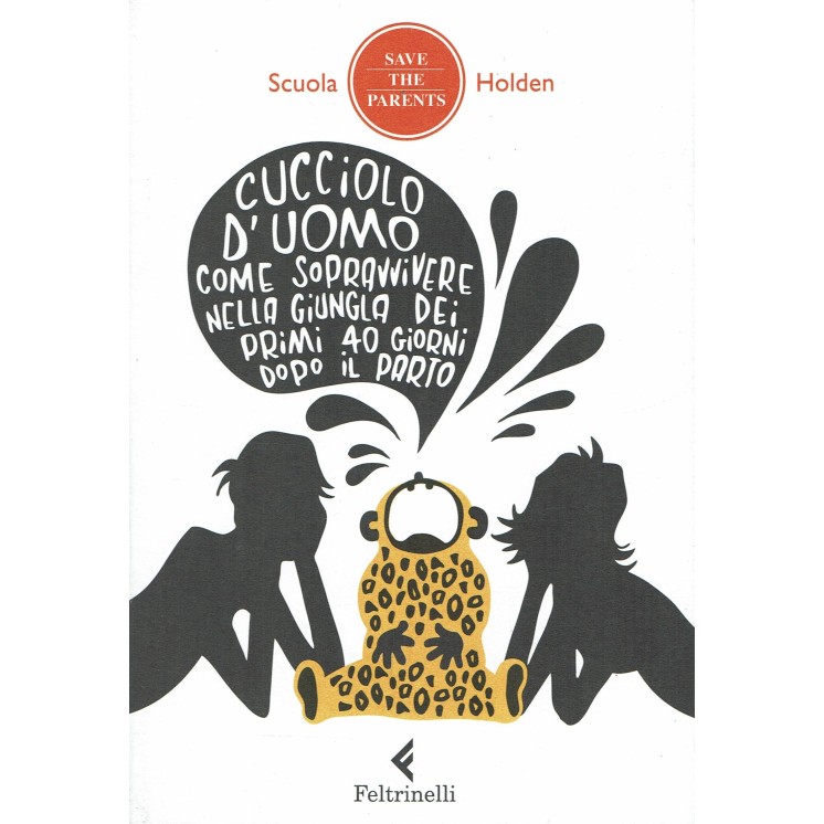 Scuola Holden: Cucciolo d'uomo [Save the parents] ed. Feltrinelli NUOVO B16