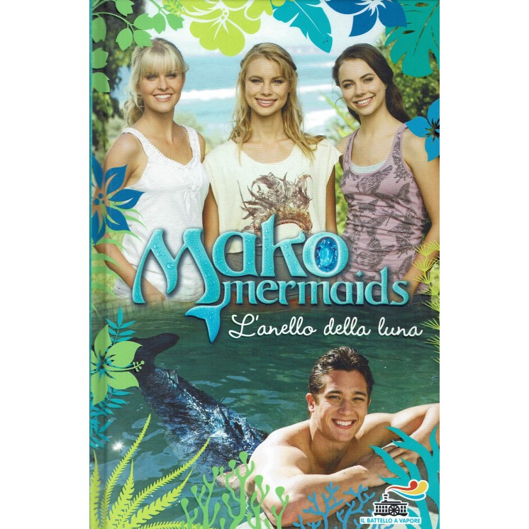 Mako Mermaids vol. 2 L'anello della Luna ed. Battello a Vapore B13