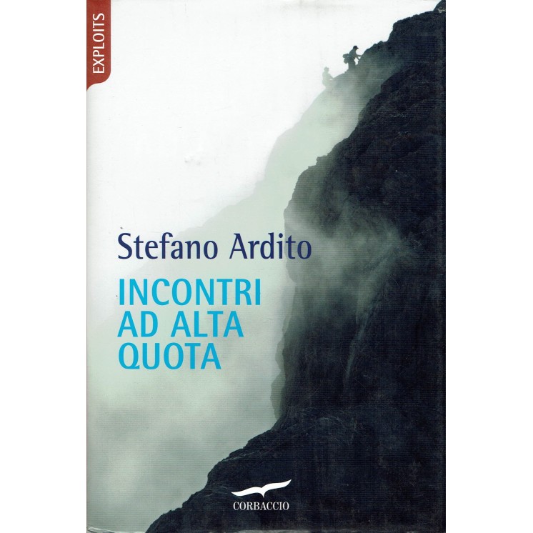 Stefano Ardito:incontri ad alta quota ed.Corbaccio NUOVO B24