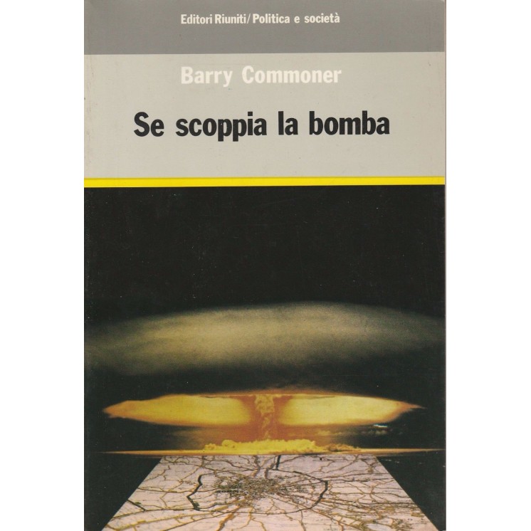 Barry Commoner: Se scoppia la bomba Ed. Riuniti A01  3,60€