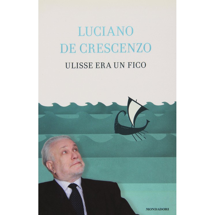 Luciano De Crescenzo: Ulisse era un fico ed. Mondadori A79