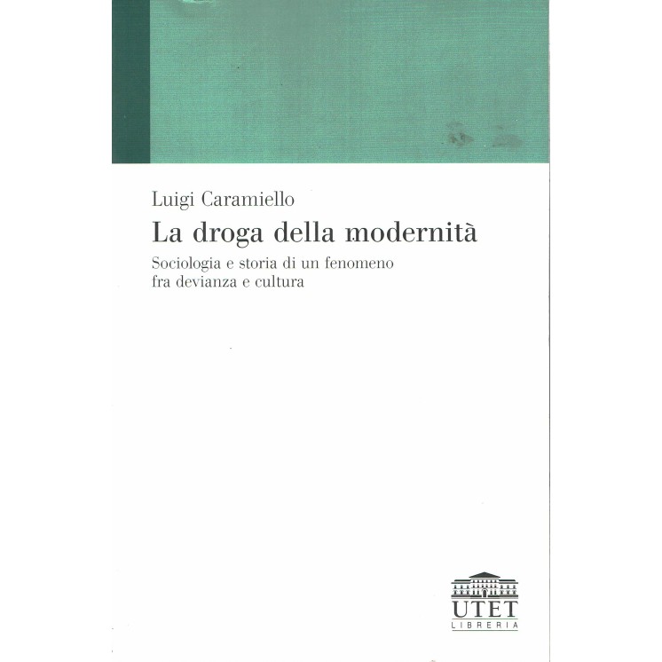 Caramiello: la droga della modernità sociologia storia devianza cultura Utet A25