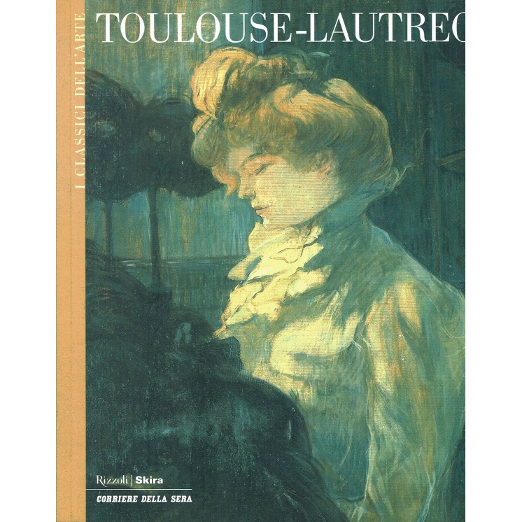I CLASSICI DELL'ARTE n. 17: TOULOUSE LAUTREC ed. RIZZOLI/SKIRA/CORRIERE A59