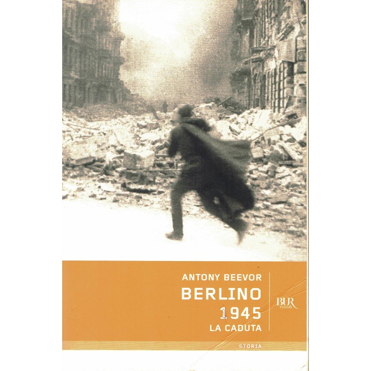 Antony Beevor: Berlino 1945 la caduta ed.Bur A05