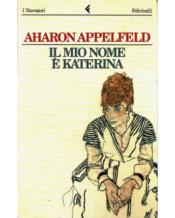 Aharon Appelfeld: il mio nome è Katerina ed.Feltrinelli A20