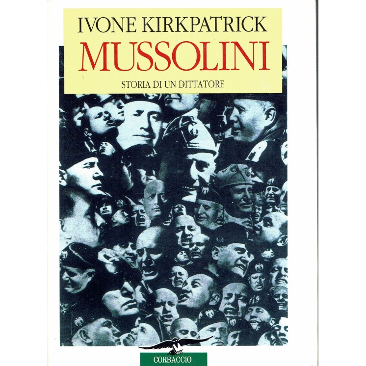 Ivone Kirkpatrick: Mussolini storia di un dittatore ed.Corbaccio A91