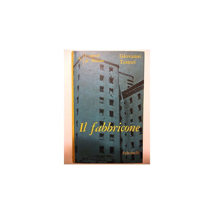 GIOVANNI TESTORI: I segreti di Milano 5 IL FABBRICONE II ed.FELTRINELLI 1961 A40