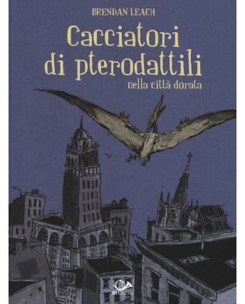 Cacciatori di pterodattili nella città dorata di B.Leach ed.001 NUOVO FU18