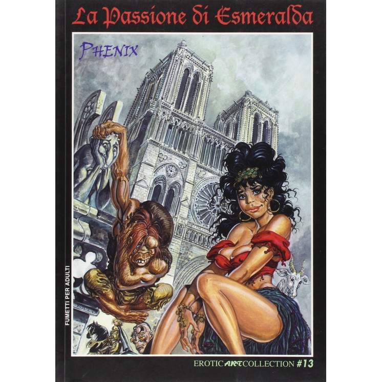La passione di Esmeralda di Phenix ed.Eroticart Collection 13 NUOVO FU18