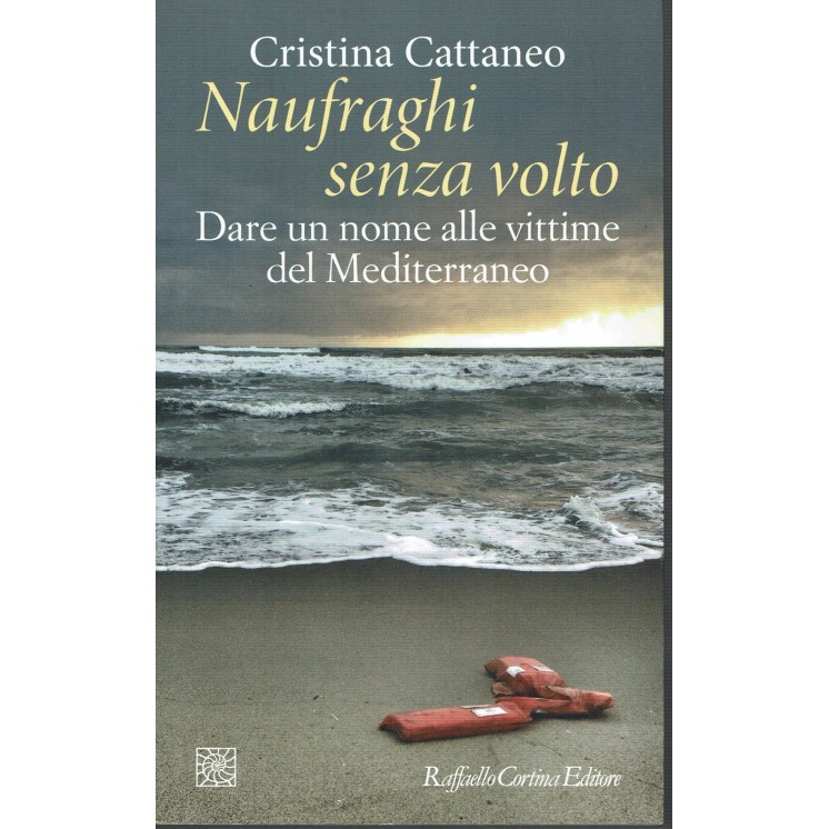 Cristina Cattaneo: Naufraghi senza volto [vittime Mediterraneo] ed.Cortina A21