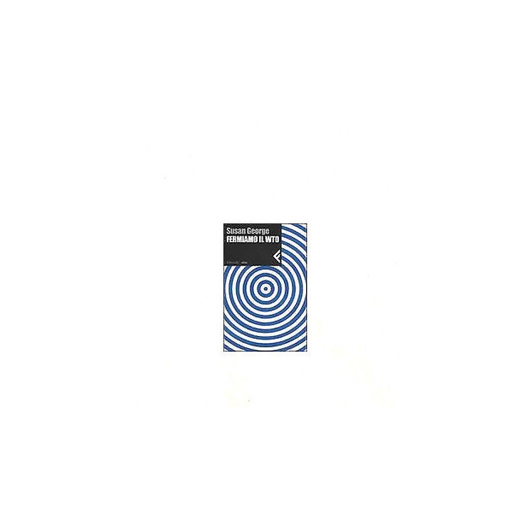 Susan George: Fermiamo il WTO Ed. Feltrinelli A04  9,50€