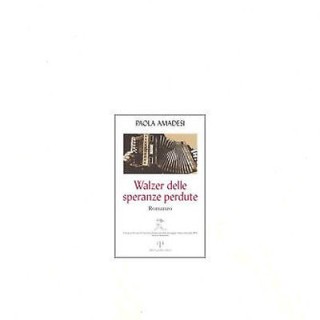 Paola Amadesi : Walzer delle speranze perdute ed.Alberto perdisa (A...