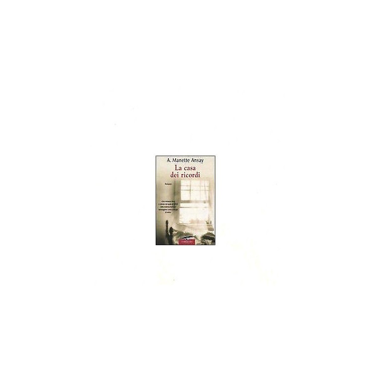 A. Manette Ansay: La Casa dei Ricordi Ed. Mondolibri A03  4,00€