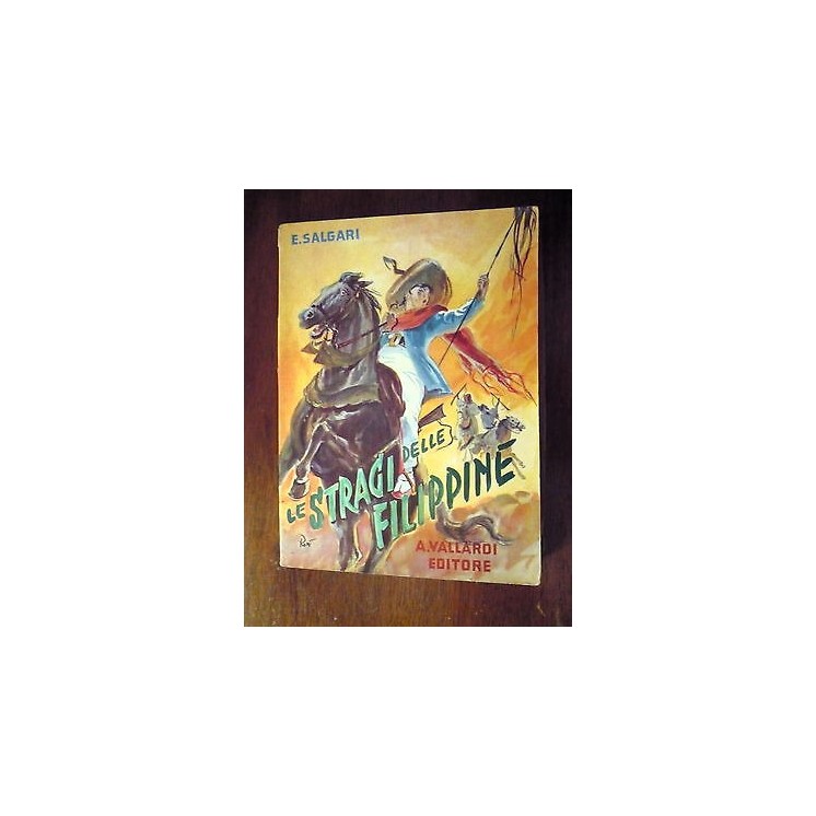Ed. A. Vallardi milano E. Salgari: Le stragi delle filippine 1963 A... Ed. A. Vallardi milano E. Salgari: Le stragi delle filippine 1963 A...