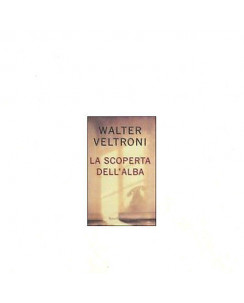 Walter Veltroni: La scoperta dell'alba Ed. Rizzoli A34