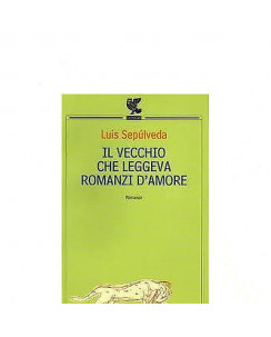 Luis Sepùlveda: Il vecchio che leggeva romanzi d'amore Ed. U. Guanda A05