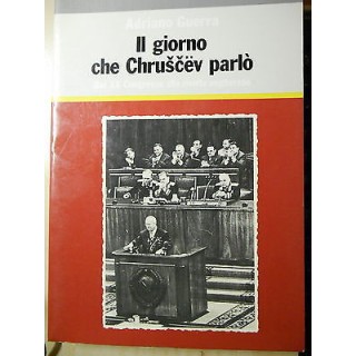 Adriano Guerra: Il giorno che Chruscev parlò Ed. Riuniti A33  8,50€