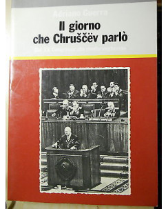 Adriano Guerra: Il giorno che Chruscev parlò Ed. Riuniti  A33