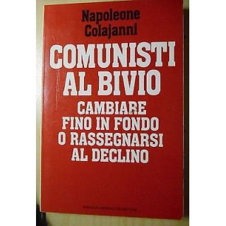 Napoleone Colajanni: Comunisti al bivio Ed. A. Mondadori A33  4,50€