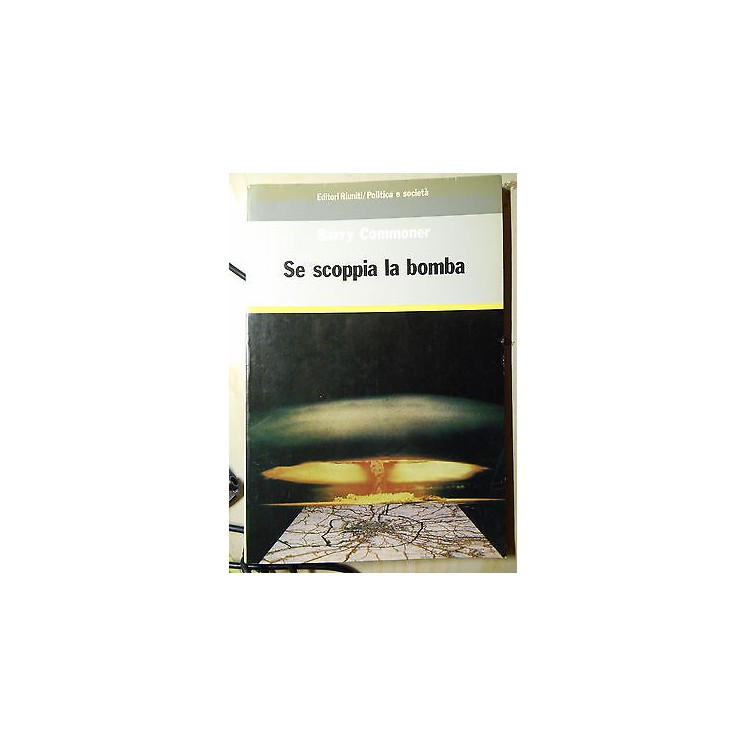 Barry Commoner: Se scoppia la bomba Ed. Riuniti A01  3,60€