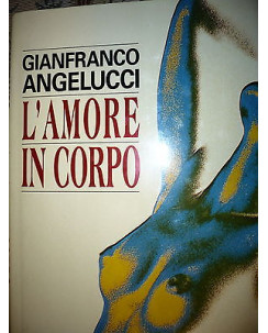 Gianfranco Angelucci: L'amore in corpo Ed. Euroclub A45