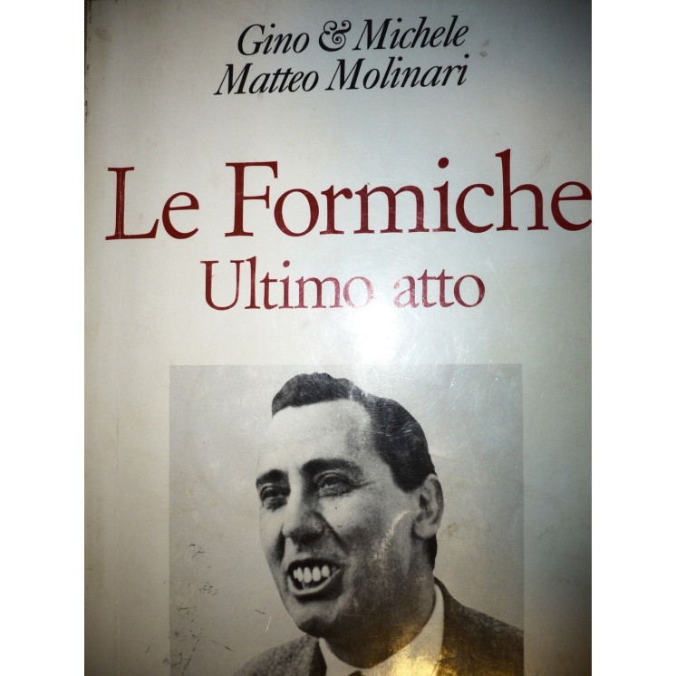 Gino & Michele, M. Molinari: Le Formiche Ultimo Atto Ed. Baldini&Ca...