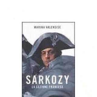 Marina Valensise: Sarkozy La lezione francese Ed. Mondadori A36  5,00€